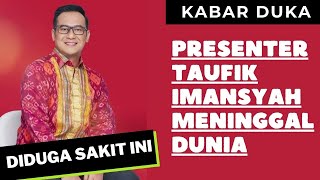 Taufik Imansyah, Presenter Senior Meninggal Dunia, Diduga Sakit Ini Taufik Imansyah, Presenter Senior Meninggal Dunia, Diduga Sakit Ini