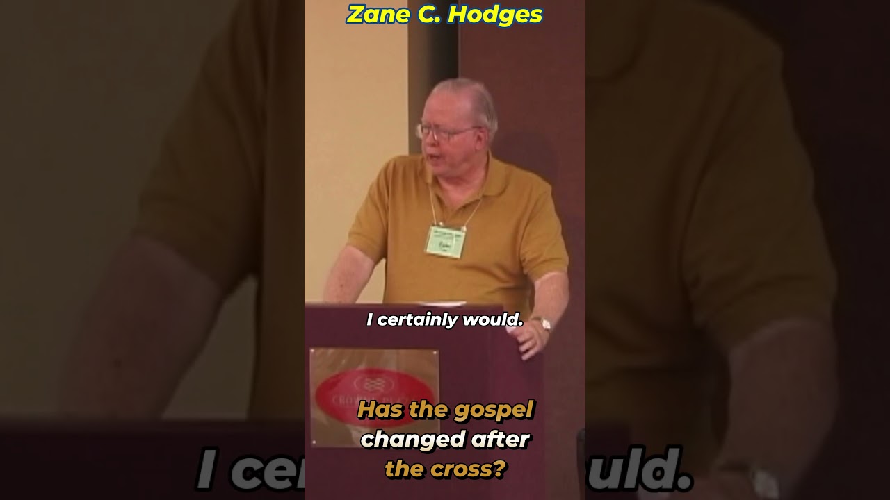 Has the Gospel Changed Since the Cross? - Zane Hodges 