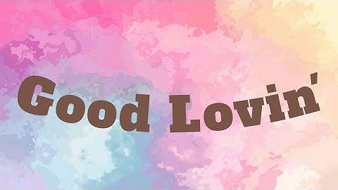 Lirik Good Lovin