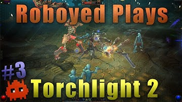 Roboyed Plays | Torchlight 2 | Getting Cocky