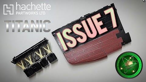 BUILD THE LEGENDARY RMS TITANIC By @Hachette Collections ISSUE 7