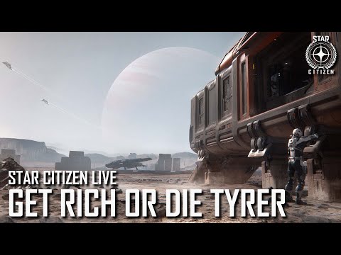 Star Citizen Live: Get Rich or Die Tyrer