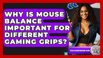 Why Is Mouse Balance Important For Different Gaming Grips? - The Hardware Hub