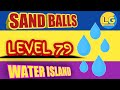 FAST GAMEPLAY Sand Balls Game Level 79 Water Island 