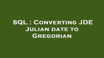 SQL : Converting JDE Julian date to Gregorian