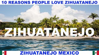 10 REASONS WHY PEOPLE LOVE ZIHUATANEJO MEXICO