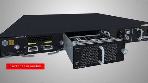Huawei S Series Switches Maintenance-Replacing a FAN-028A-B Fan Module of the Switch
