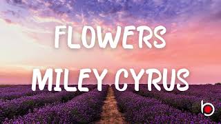 FLOWERS - MILEY CYRUS (LYRICS)