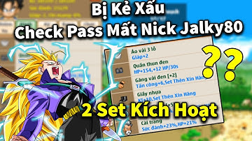 Ngọc Rồng Online -  Bị kẻ xấu check pass mất nick jalky80 2 sét kích hoạt , ai là người check ?