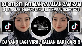 DJ SITI SITI FATIMAH YA ALLAH ZAM ZAM DI BAITULLAH  DENDANG SAHUR REMIX VIRAL TIKTOK 2026