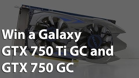 Win a Galaxy GeForce GTX 750 Ti GC and GTX 750 GC!!