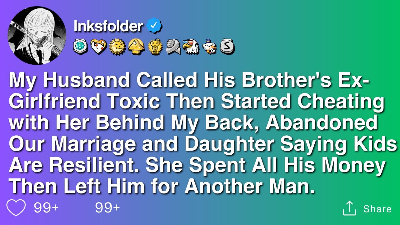My Husband Called His Brother's Ex-Girlfriend Toxic Then Started Cheating with Her Behind My Back...