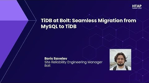 HTAP Summit 2023 | TiDB at Bolt: Seamless Migration from MySQL to TiDB