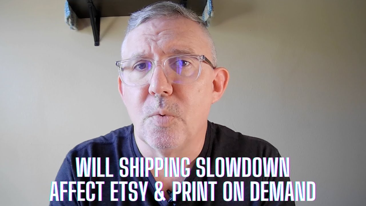 Will Shipping Slowdowns Affect Etsy and Print on Demand - Adventures in POD - Episode 15