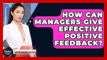 How Can Managers Give Effective Positive Feedback? - Modern Manager Toolbox