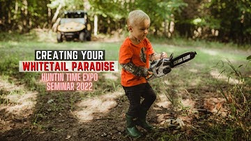 Creating Your Whitetail Paradise Seminar - Huntin Time Expo 2022