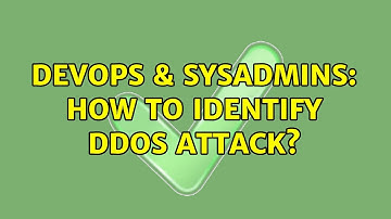 DevOps & SysAdmins: How to identify DDoS attack? (2 Solutions!!)