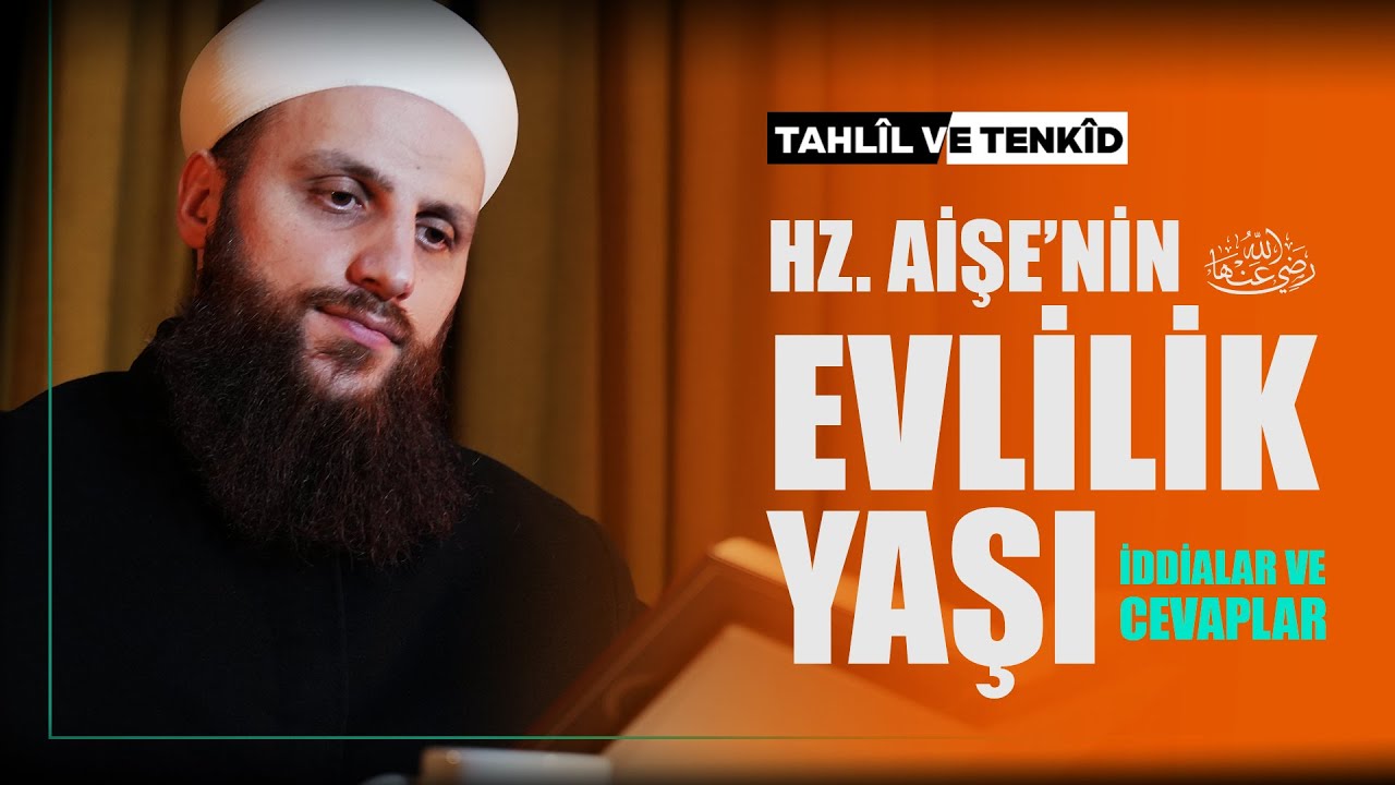 HZ. AİŞE (r. anhâ)'NIN EVLİLİK YAŞI | TAHLİL TENKÎD | 5. DERS