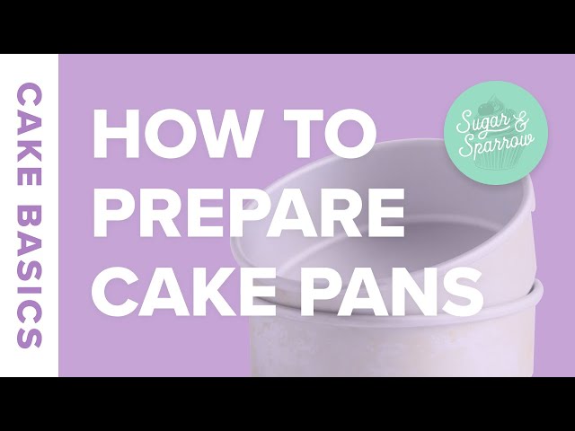 How to Prepare Cake Pans for Easy Release - Sugar & Sparrow