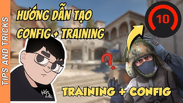HƯỚNG DẪN TẠO CONFIG + TRAINING TRONG CS 2 - Hón chia sẻ CS