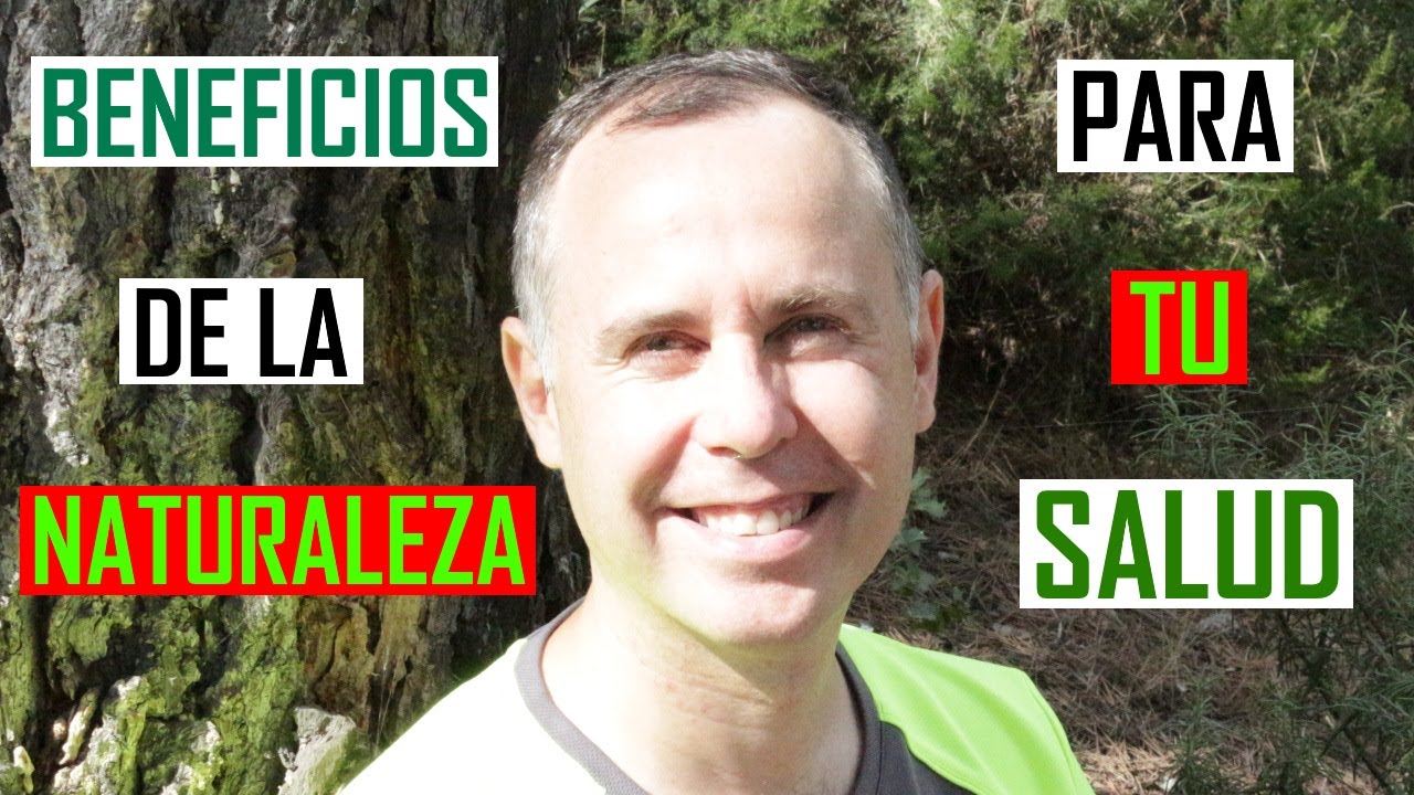 BENEFICIOS de la NATURALEZA para la SALUD - YouTube