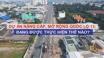 DỰ ÁN NÂNG CẤP, MỞ RỘNG QUỐC LỘ 13: ĐANG ĐƯỢC THỰC HIỆN THẾ NÀO?