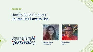 JournalismAI Festival 2025 | How to Build Products Journalists Love to Use