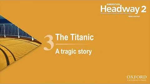 Headway 2 third edition about Titanic video