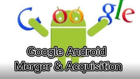 A211 GFMA 3113 International Merge & Acquisition Google Android Presentation