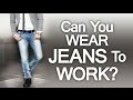 Can You Wear Jeans To Work? |  Wearing Denim in the Workplace