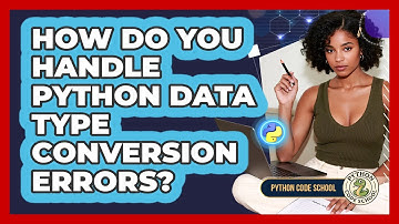 How Do You Handle Python Data Type Conversion Errors? - Python Code School