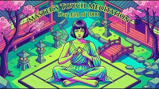 454. Master’s Touch Meditation (½ version) — Day 454 of 1000