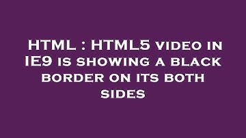 HTML : HTML5 video in IE9 is showing a black border on its both sides