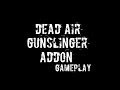 Dead Air: Gunslinger Addon - Gameplay #1.