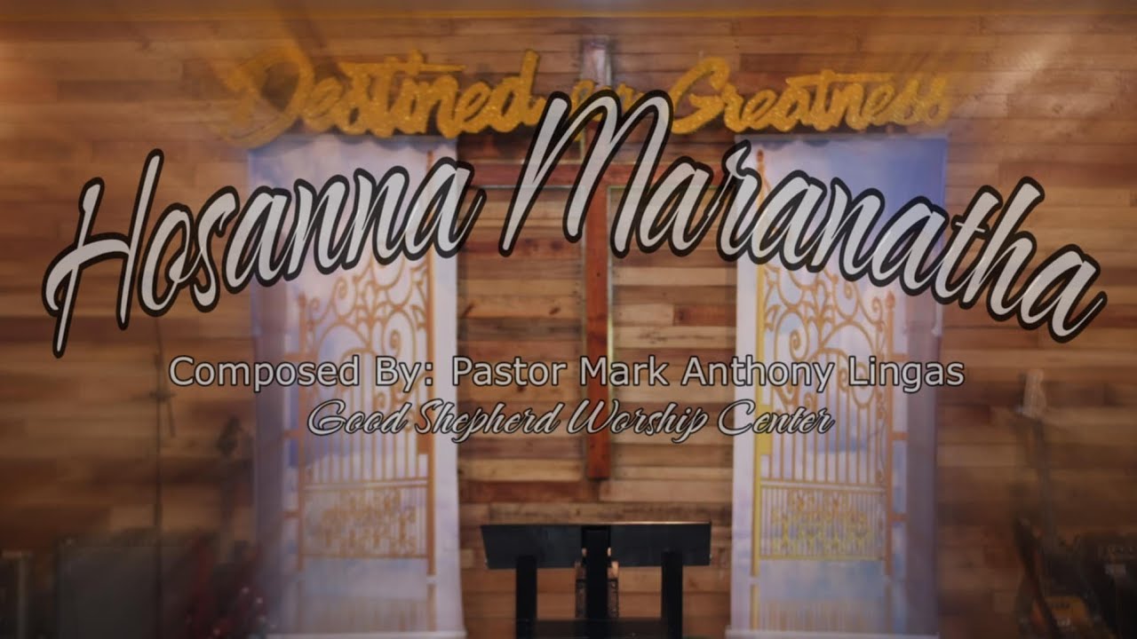 HOSSANA! MARANATHA! (OFFICIAL Video Lyrics by GSWC Worship Team) | Good Shepherd Worship Center |