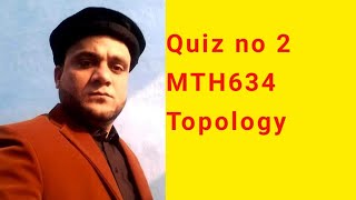 Quiz no 2 MTH634 Topology