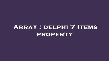 Array : delphi 7 Items property