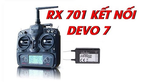 KẾT NỐI DEVO7 VỚI RX 701 (BINDING RX701 WITH DEVO 7)