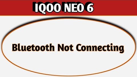 how to solve Bluetooth not connecting problem in IQOO Neo 6, bluetooth connecting problem