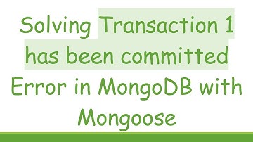 Solving Transaction 1 has been committed Error in MongoDB with Mongoose