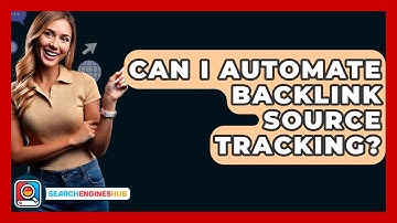 Can I Automate Backlink Source Tracking? - SearchEnginesHub.com