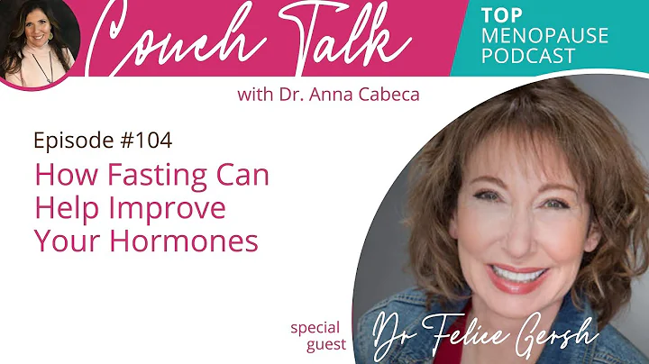 Couchtalk w/ Dr. Anna Cabeca 104: How Fasting Can Help Improve Your Hormones w/ Dr. Felice Gersh