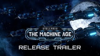 Stellaris The Machine Age Release Trailer