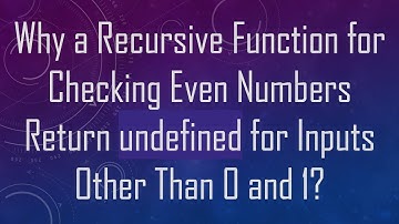 Why a Recursive Function for Checking Even Numbers Return undefined for Inputs Other Than 0 and 1?