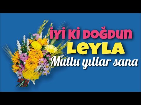 İyi ki doğdun Leyla. Doğum günün kutlu olsun, mutlu yıllar sana. İsme özel doğum günü şarkısı