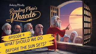 Reading the Phaedo Episode 4 : What Should We Do Before The Sun Sets?