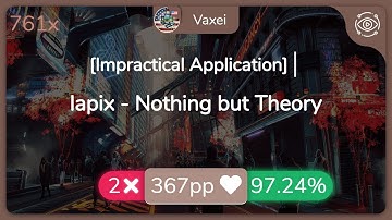Vaxei | lapix - Nothing but Theory [Impractical Application] 97.24% {#1 💖 2❌} - osu!