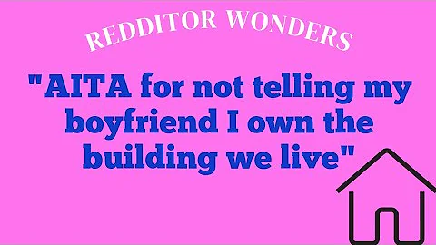 Redditor wants to know: "AITA for not telling my boyfriend I own the building we live"