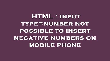 HTML : input type=number not possible to insert negative numbers on mobile phone