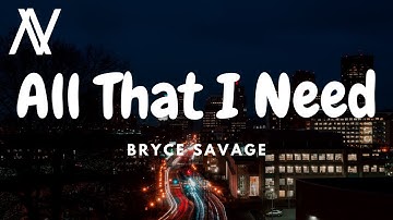Bryce Savage - All That I Need (Lyric Video)